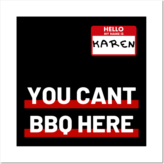 Funny Karen BBQ You Cant BBQ Here Design Bbq Posters and Art Prints